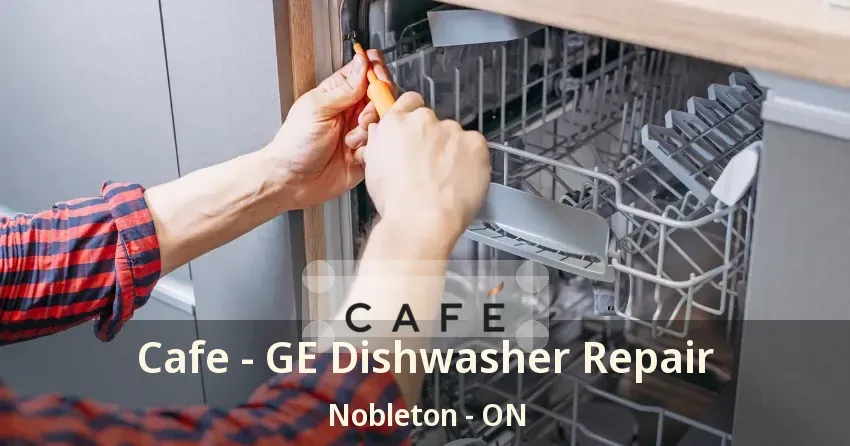 Cafe - GE Dishwasher Repair Nobleton - ON